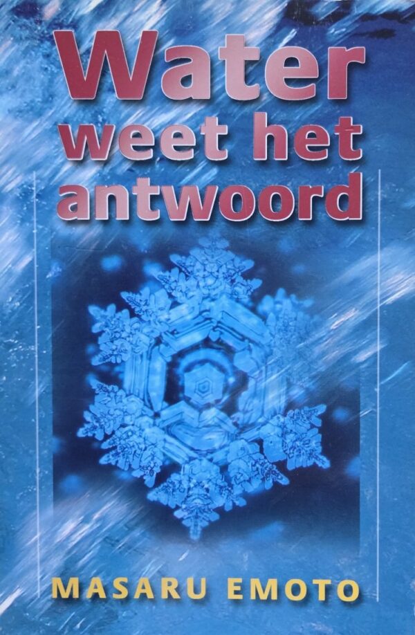 Water weet het antwoord - Masaru Emoto